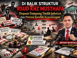 Di Balik Struktur RSUD KHZ Musthafa , Dugaan Tumpang Tindih Jabatan dan Potensi Konflik Kepentingan